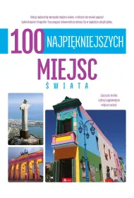 100 najpi�kniejszych miejsc �wiata. 100 najpi�kniejszych