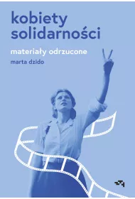 Kobiety Solidarno�ci. Materia�y odrzucone