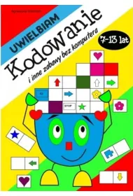 Uwielbiam kodowanie i inne zabawy bez komputera 7-13 lat