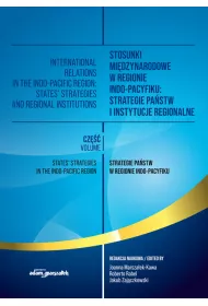 Stosunki midzynarodowe w regionie Indo-Pacyfiku: Strategie pastw i instytucje regionalne. Tom I