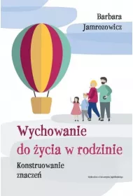 Wychowanie do �ycia w rodzinie. Konstruowanie znacze�