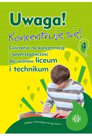Uwaga! Koncentruj� si�! 4. �wiczenia na koncentracj� i spostrzegawczo�� dla uczni�w liceum i technikum