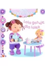 Ma�a dziewczynka. Lola gotuje dla lalek
