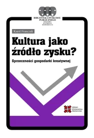 Kultura jako �r�d�o zysku? Sprzeczno�ci gospodarki kreatywnej