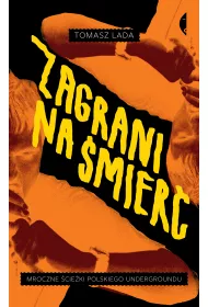 Zagrani na �mier�. Mroczne �cie�ki polskiego undergroundu