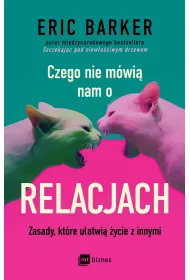 Czego nie m�wi� nam o relacjach. Zasady, kt�re u�atwi� �ycie z innymi