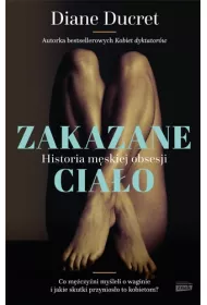 Zakazane cia�o. Historia m�skiej obsesji