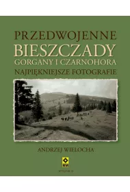 Przedwojenne Bieszczady, Gorgany i Czarnochora. Najpi�kniejsze fotografie