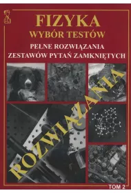 Fizyka. Wybr testw. Pene rozwizania zestaww pyta zamknitych. Tom 2