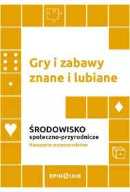 Gry i zabawy znane i lubiane. �rodowisko spo�eczno-przyrodnicze. Nauczanie wczesnoszkolne