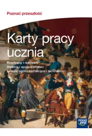 Historia i spoeczestwo. Pozna przeszo. Rzdzcy i rzdzeni. Karty pracy ucznia do historii i spoeczestwa dla liceum oglnoksztacce i technikum