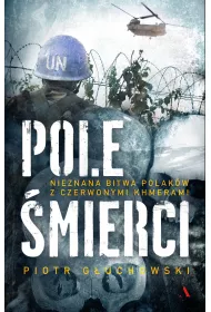 Pole �mierci. Nieznana bitwa Polak�w z Czerwonymi Khmerami