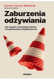 Zaburzenia od�ywiania. Jak wygra� z anoreksj�, bulimi� i kompulsywnym objadaniem si�