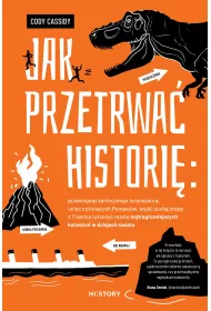 eBook Jak przetrwa histori: przecign arocznego tyranozaura, uciec z poncych Pompejw, wyj such stop z Titanica i przey reszt najtragiczniejszych katastrof w dziejach wiata mobi epub