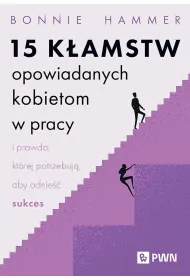 15 k�amstw opowiadanych kobietom w pracy i prawda, kt�rej potrzebuj�, aby odnie�� sukces