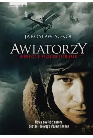 Awiatorzy. Opowie�� o polskich lotnikach