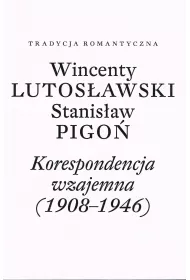 Wincenty Lutos�awski, Stanis�aw Pigo�. Korespondencja wzajemna 1908-1946