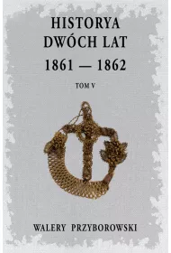 Historya dw�ch lat: 1861-1862. Tom 5