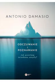 Odczuwanie i poznawanie. Jak powstaj wiadome umysy?