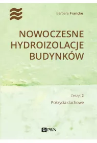 Nowoczesne hydroizolacje budynk�w. Zeszyt 2. Pokrycia dachowe