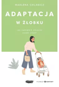 Adaptacja w ��obku. Jak zapewni� dziecku dobry start