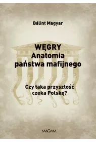 W�gry. Anatomia pa�stwa mafijnego. Czy taka przysz�o�� czeka Polsk�?