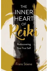 Inner Heart of Reiki. Rediscovering Your True Self