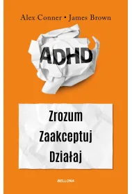 ADHD. Zrozum. Zaakceptuj. Dzia�aj