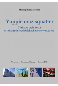 Yuppie oraz squatter. Globalne style �ycia w lokalnych �rodowiskach wychowawczych