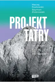 Projekt Tatry. Jak ocali� ludzi, natur� oraz przysz�o��