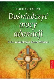 Do�wiadczy� mocy adoracji. 9 dni rekolekcji