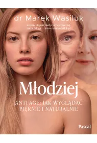 M�odziej. Anti-age. Jak wygl�da� pi�knie i naturalnie