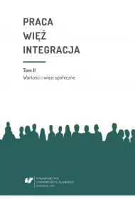 Warto�ci i wi�zi spo�eczne. Praca wi� integracja. Tom 2