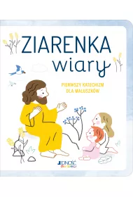 Ziarenka wiary. Pierwszy katechizm dla maluszk�w