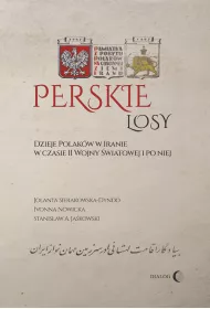 Perskie losy Dzieje Polakw w Iranie w czasie II wojny wiatowej i po niej