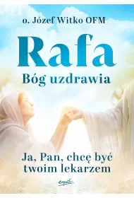 Rafa B�g uzdrawia. Ja, Pan, chc� by� Twoim lekarzem