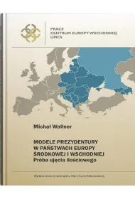Modele prezydentury w pa�stwach Europy �rodkowej i Wschodniej. Pr�ba uj�cia ilo�ciowego