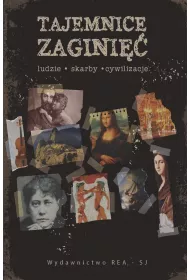 Tajemnice zagini�� Ludzie, skarby, cywilizacje