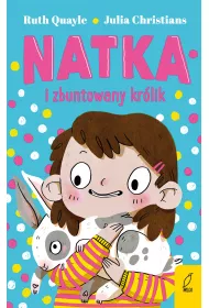 Natka i zbuntowany kr�lik. Tom 1