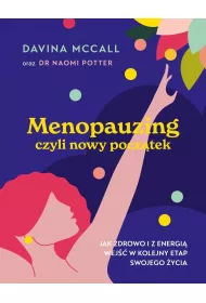 Menopauzing. Jak zdrowo i z energi� wej�� w kolejny etap swojego �ycia