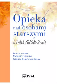 Opieka nad osobami starszymi. Przewodnik dla zespo�u terapeutycznego