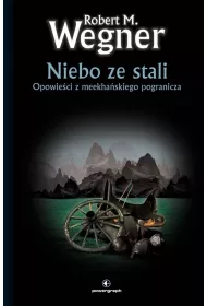 Niebo ze stali. Opowieci z meekhaskiego pogranicza. Tom 3