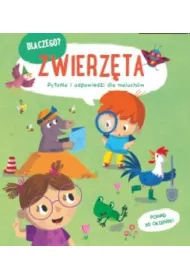 Zwierz�ta. Dlaczego? pytania i odpowiedzi dla maluch�w
