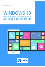 Windows 10. Programowanie uniwersalnych aplikacji mobilnych