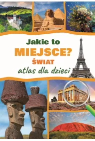 Jakie to miejsce? wiat. Atlas dla dzieci