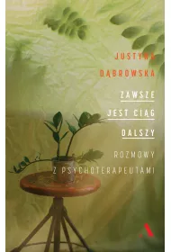Zawsze jest cig dalszy. Rozmowy z psychoterapeutami