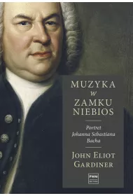 Muzyka w zamku niebios. Portret Johanna Sebastiana Bacha