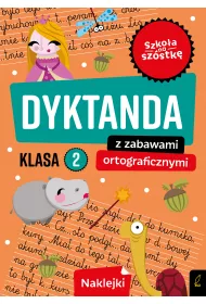 Szko�a na sz�stk�. Dyktanda z zabawami ortograficznymi klasa 2