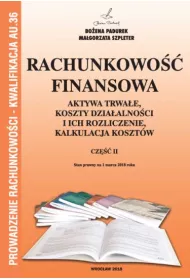 Rachunkowo�� finansowa. Aktywa trwa�e, koszty dzia�alno�ci i ich rozliczenie, kalkulacja koszt�w. Cz�� II. Kwalifikacja AU.36