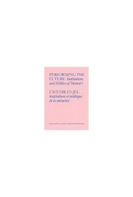 Performing the Future. Institutions and Politics of Memory